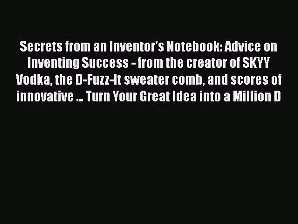 [PDF] Secrets from an Inventor's Notebook: Advice on Inventing Success - from the creator of