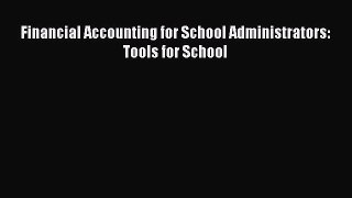 Read hereFinancial Accounting for School Administrators: Tools for School