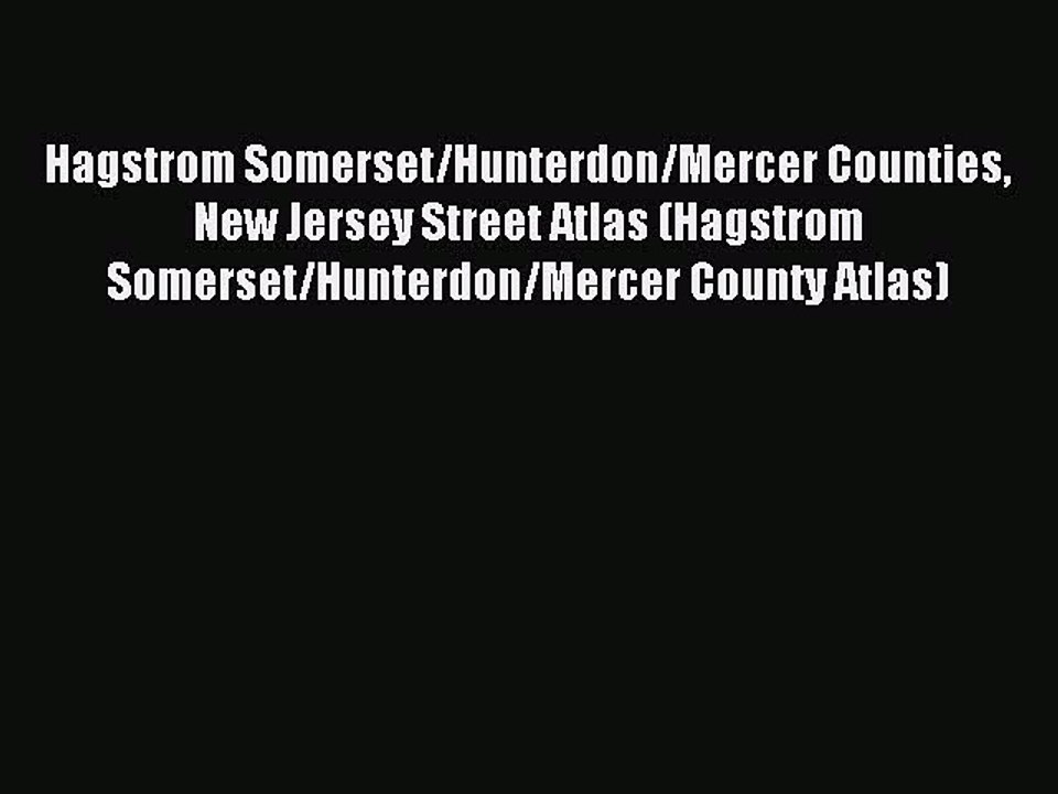 Read Hagstrom Somerset/Hunterdon/Mercer Counties New Jersey Street Atlas (Hagstrom Somerset/Hunterdon/Mercer