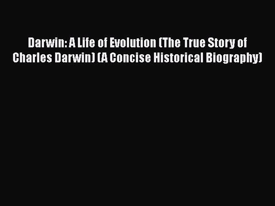 [PDF] Darwin: A Life of Evolution (The True Story of Charles Darwin) (A Concise Historical