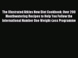 READ book The Illustrated Atkins New Diet Cookbook: Over 200 Mouthwatering Recipes to Help