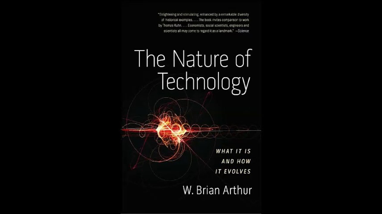 The Nature of Technology What It Is and How It Evolves