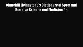 Read Churchill Livingstone's Dictionary of Sport and Exercise Science and Medicine 1e Ebook