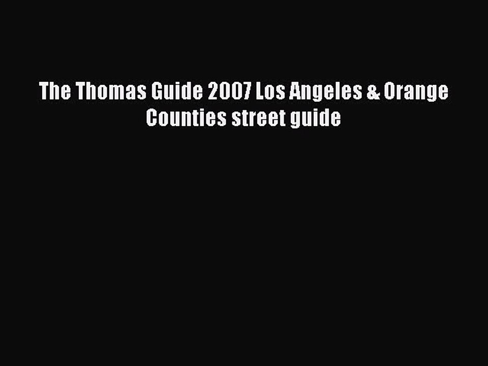 Read The Thomas Guide 2007 Los Angeles & Orange Counties street guide Ebook Free