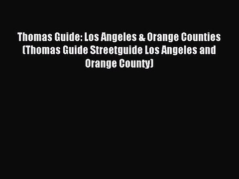 Read Thomas Guide: Los Angeles & Orange Counties (Thomas Guide Streetguide Los Angeles and