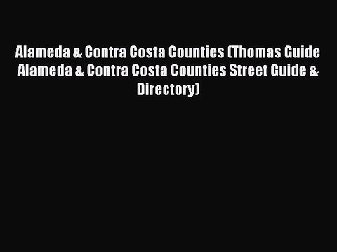 Read Alameda & Contra Costa Counties (Thomas Guide Alameda & Contra Costa Counties Street Guide