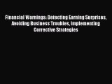 Enjoyed read Financial Warnings: Detecting Earning Surprises Avoiding Business Troubles Implementing