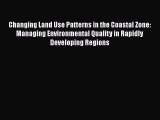 Read Changing Land Use Patterns in the Coastal Zone: Managing Environmental Quality in Rapidly