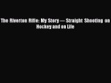 FREE DOWNLOAD The Riverton Rifle: My Story — Straight Shooting on Hockey and on Life  FREE