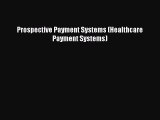 Read Prospective Payment Systems (Healthcare Payment Systems) Ebook Free