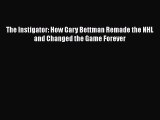 FREE DOWNLOAD The Instigator: How Gary Bettman Remade the NHL and Changed the Game Forever