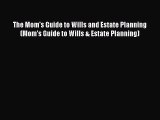 Download The Mom's Guide to Wills and Estate Planning (Mom's Guide to Wills & Estate Planning)