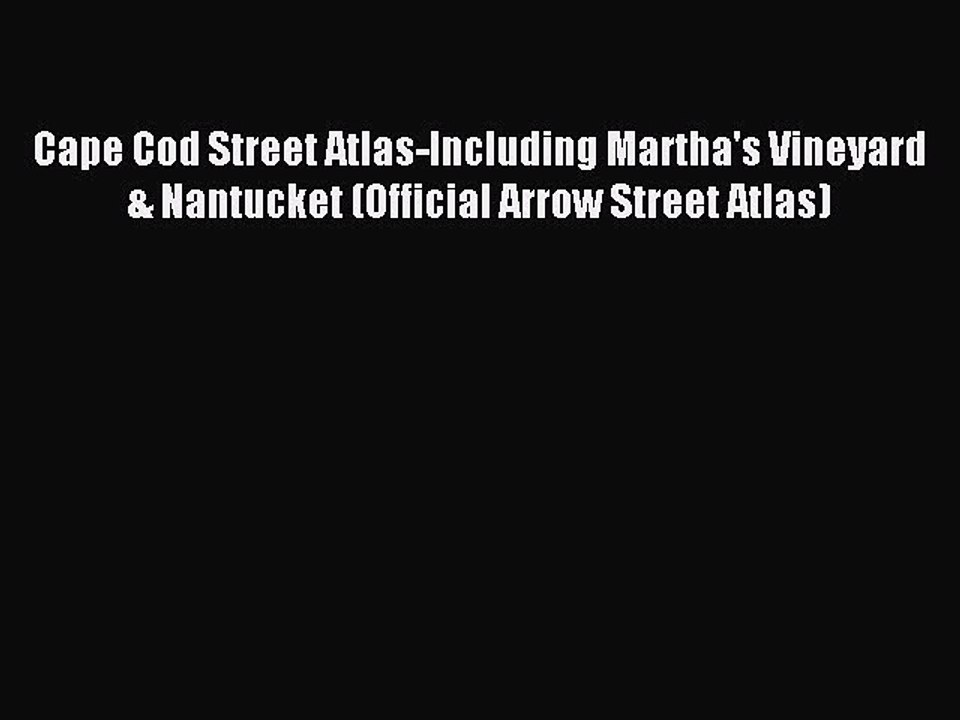 Read Cape Cod Street Atlas-Including Martha's Vineyard & Nantucket (Official Arrow Street Atlas)