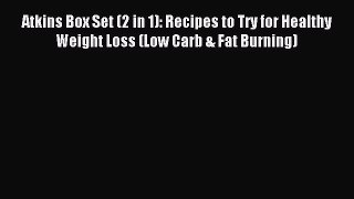READ FREE E-books Atkins Box Set (2 in 1): Recipes to Try for Healthy Weight Loss (Low Carb