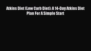 READ book Atkins Diet (Low Carb Diet): A 14-Day Atkins Diet Plan For A Simple Start Free Online