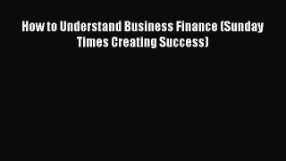 For you How to Understand Business Finance (Sunday Times Creating Success)