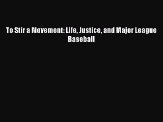 READ book To Stir a Movement: Life Justice and Major League Baseball  BOOK ONLINE