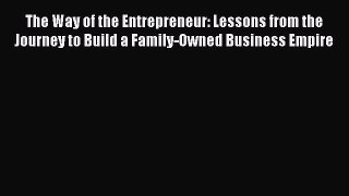 Read The Way of the Entrepreneur: Lessons from the Journey to Build a Family-Owned Business
