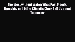 Download The West without Water: What Past Floods Droughts and Other Climatic Clues Tell Us
