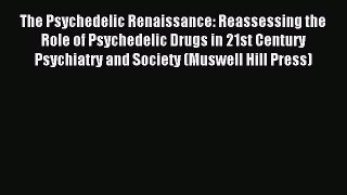 Read The Psychedelic Renaissance: Reassessing the Role of Psychedelic Drugs in 21st Century