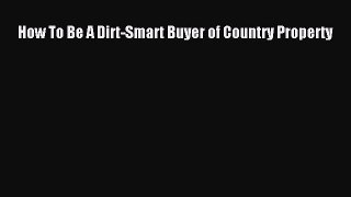 Read How To Be A Dirt-Smart Buyer of Country Property ebook textbooks