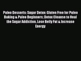 READ FREE E-books Paleo Desserts: Sugar Detox: Gluten Free for Paleo Baking & Paleo Beginners