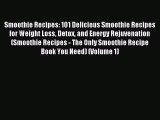READ book Smoothie Recipes: 101 Delicious Smoothie Recipes for Weight Loss Detox and Energy