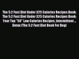 READ book The 5:2 Fast Diet Under 325 Calories Recipes Book: The 5:2 Fast Diet Under 325 Calories