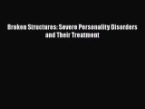 Read Broken Structures: Severe Personality Disorders and Their Treatment Ebook Free