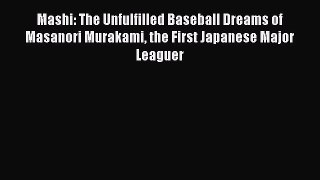 FREE PDF Mashi: The Unfulfilled Baseball Dreams of Masanori Murakami the First Japanese Major