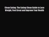 READ book Clean Eating: The Eating Clean Guide to Lose Weight Feel Great and Improve Your