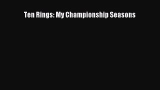 FREE DOWNLOAD Ten Rings: My Championship Seasons READ ONLINE