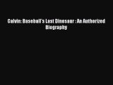 Free [PDF] Downlaod Calvin: Baseball's Last Dinosaur : An Authorized Biography  BOOK ONLINE