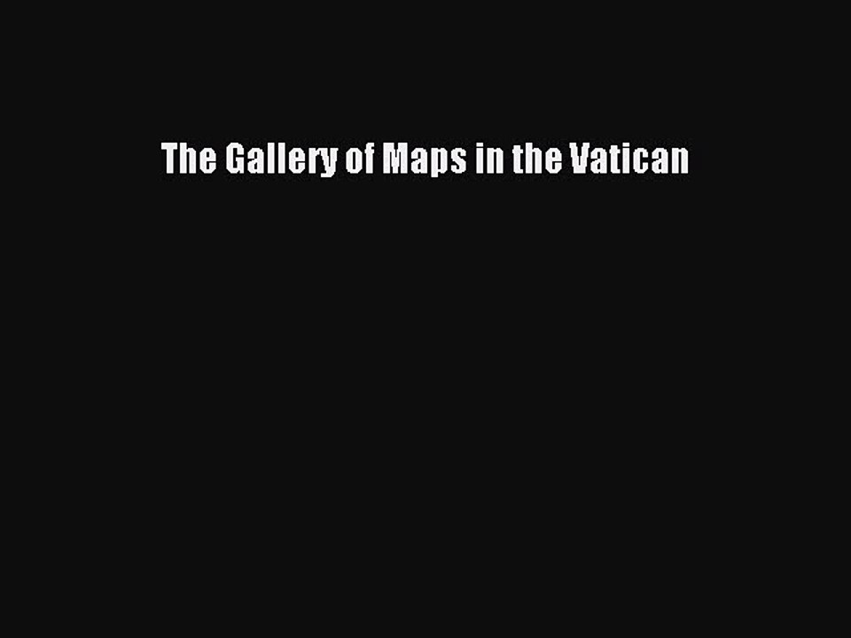 Read The Gallery of Maps in the Vatican Ebook Online
