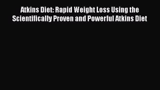 Download Atkins Diet: Rapid Weight Loss Using the Scientifically Proven and Powerful Atkins