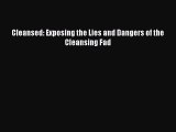 READ FREE E-books Cleansed: Exposing the Lies and Dangers of the Cleansing Fad Free Online