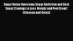 READ book Sugar Detox: Overcome Sugar Addiction and Bust Sugar Cravings to Lose Weight and