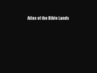 Read Atlas of the Bible Lands PDF Free