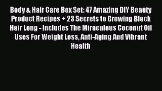 READ book Body & Hair Care Box Set: 47 Amazing DIY Beauty Product Recipes + 23 Secrets to
