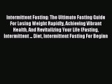 READ FREE E-books Intermittent Fasting: The Ultimate Fasting Guide For Losing Weight Rapidly