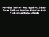 READ book Paleo Diet: The Paleo - Keto Sugar Detox Diabetic Festive Cookbook: Sugar Free Gluten