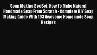 READ FREE E-books Soap Making Box Set: How To Make Natural Handmade Soap From Scratch - Complete