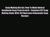 READ FREE E-books Soap Making Box Set: How To Make Natural Handmade Soap From Scratch - Complete