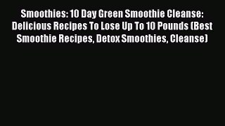 Downlaod Full [PDF] Free Smoothies: 10 Day Green Smoothie Cleanse: Delicious Recipes To Lose