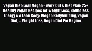 FREE EBOOK ONLINE Vegan Diet: Lean Vegan - Work Out & Diet Plan: 25+ Healthy Vegan Recipes