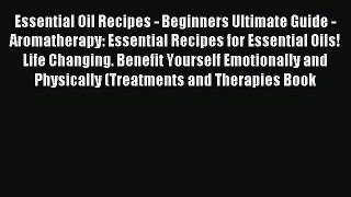 READ book Essential Oil Recipes - Beginners Ultimate Guide - Aromatherapy: Essential Recipes