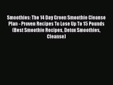 READ FREE E-books Smoothies: The 14 Day Green Smoothie Cleanse Plan - Proven Recipes To Lose