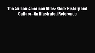 Read The African-American Atlas: Black History and Culture--An Illustrated Reference Ebook
