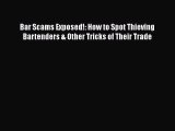 Read Bar Scams Exposed!: How to Spot Thieving Bartenders & Other Tricks of Their Trade Ebook