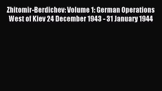 Read Zhitomir-Berdichev: Volume 1: German Operations West of Kiev 24 December 1943 - 31 January